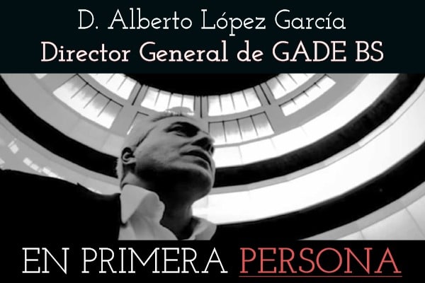 Entrevista a D. Alberto López García, Director General de la Escuela GADE BS